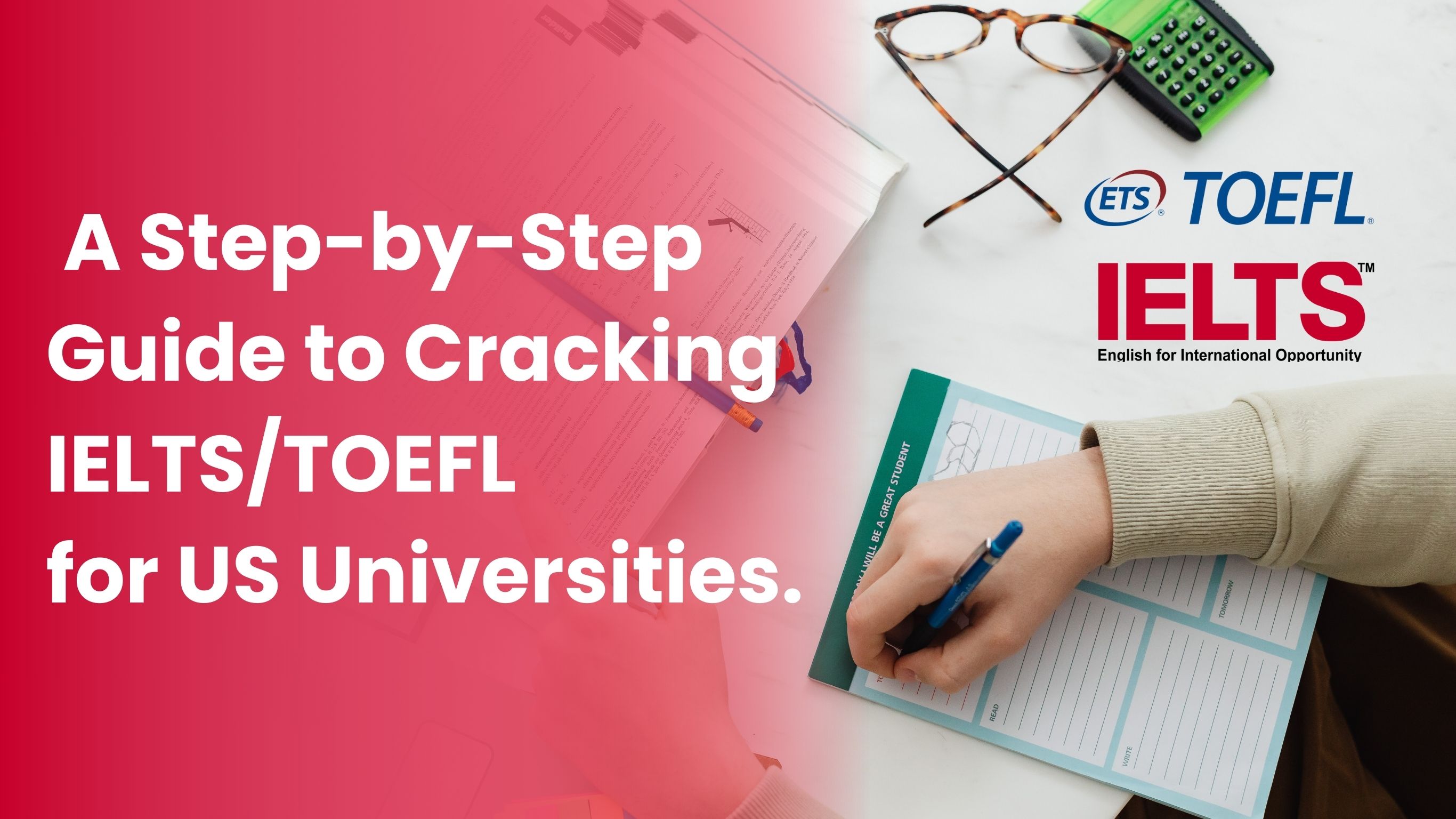 A Step-by-Step Guide to Cracking IELTS/TOEFL for US Universities