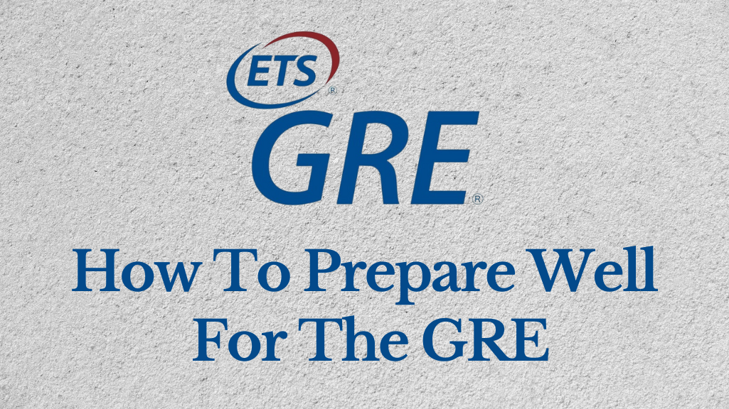 How Can You Prepare Well for the GRE?