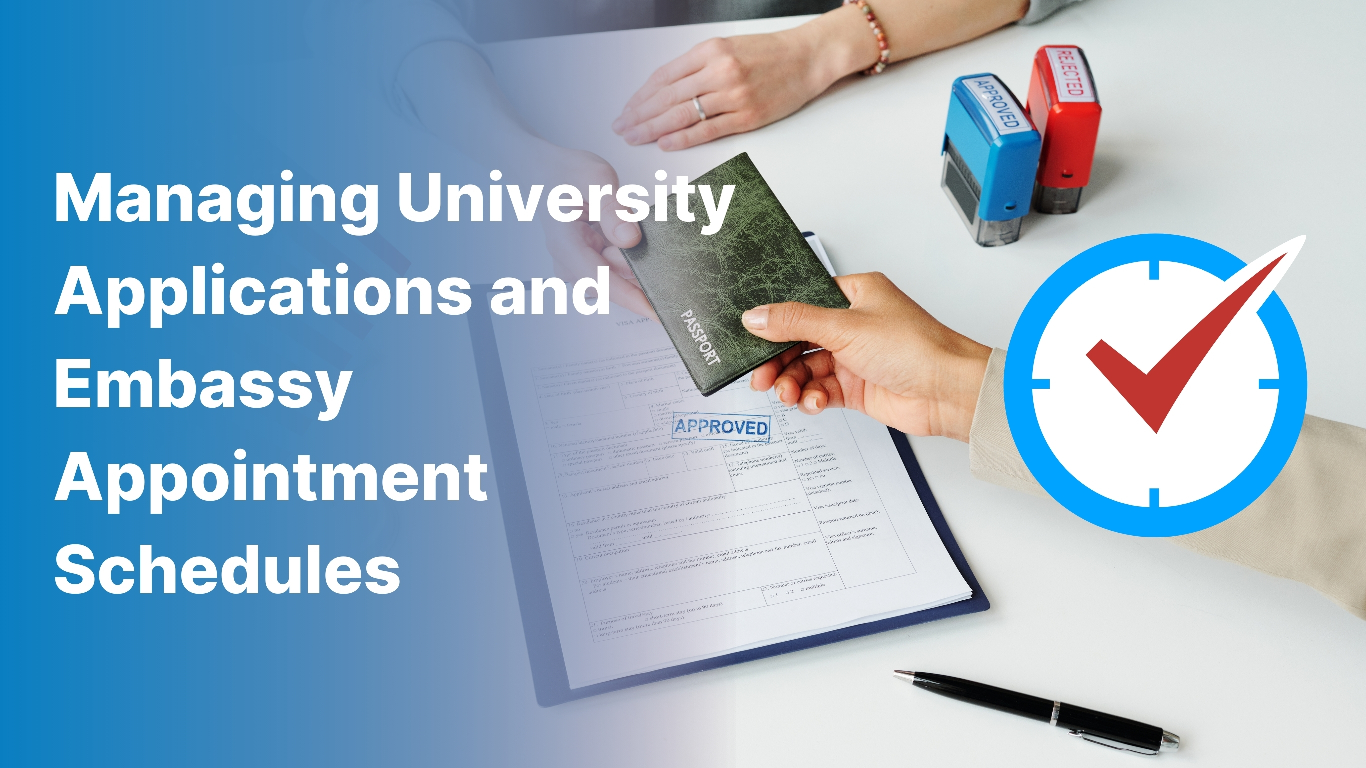 Managing University Applications and Embassy Appointment Schedules