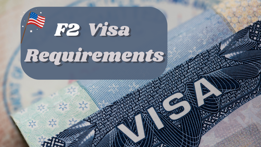 Every Requirements For The F-2 Visa You Should Know