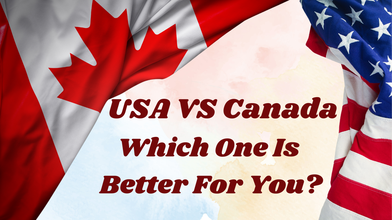 USA vs Canada: Which One Is Better For You?