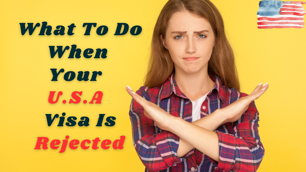 What to Do When Your U.S. Visa Is Rejected?