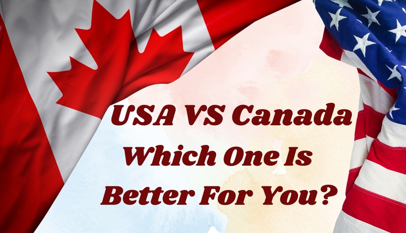 USA vs Canada: Which One Is Better For You?